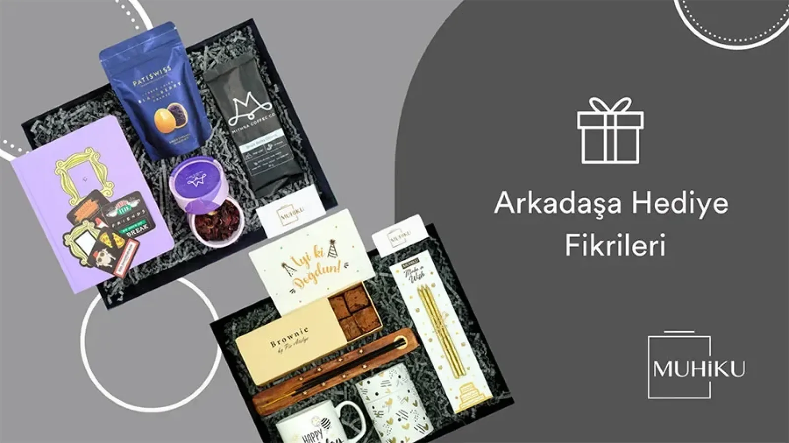 Arkadaşınızın Tarzına Uygun Hediyeler Muhiku’da Sizi Bekliyor!